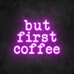 ''But first coffee'' LED NEONSCHILD