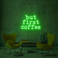 ''But first coffee'' LED NEONSCHILD