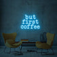 ''But first coffee'' LED NEONSCHILD